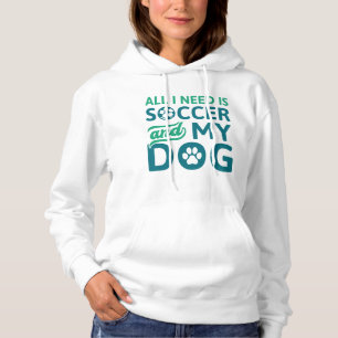 Alles wat ik nodig heb is Voetbal en mijn hond Hoodie
