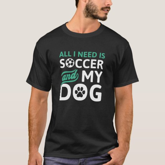 Alles wat ik nodig heb is Voetbal en mijn hond T-shirt (Voorkant)