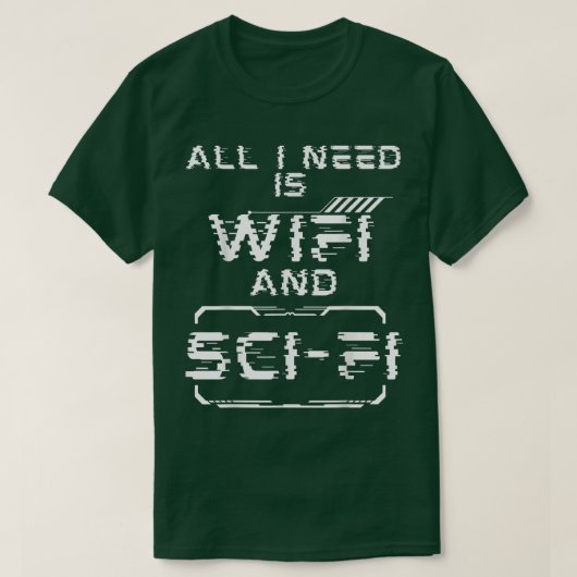 Alles wat ik nodig heb is Wifi en Sci-fi Funny Sci T-shirt (Design voorkant)