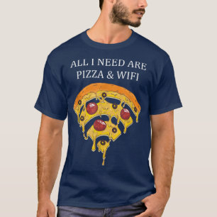 Alles wat ik nodig heb zijn Pizza en Wifi Pizza Lo T-shirt