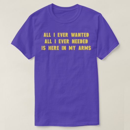 Alles wat ik ooit wilde mosterd t-shirt (Design voorkant)
