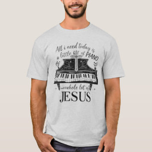 Alles wat ik vandaag nodig heb is een beetje PIANO T-shirt