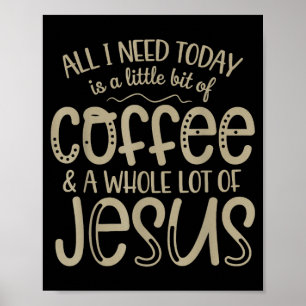 Alles wat ik vandaag nodig heb is koffie en Jezus Poster