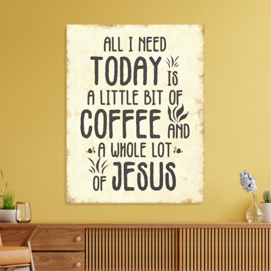 Alles wat ik vandaag nodig heb - koffie en Jezus Canvas Afdruk (Insitu (Woonkamer))