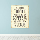 Alles wat ik vandaag nodig heb - koffie en Jezus Canvas Afdruk (Insitu (Houten vloer))