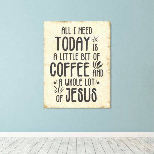 Alles wat ik vandaag nodig heb - koffie en Jezus Canvas Afdruk (Insitu (Houten vloer))