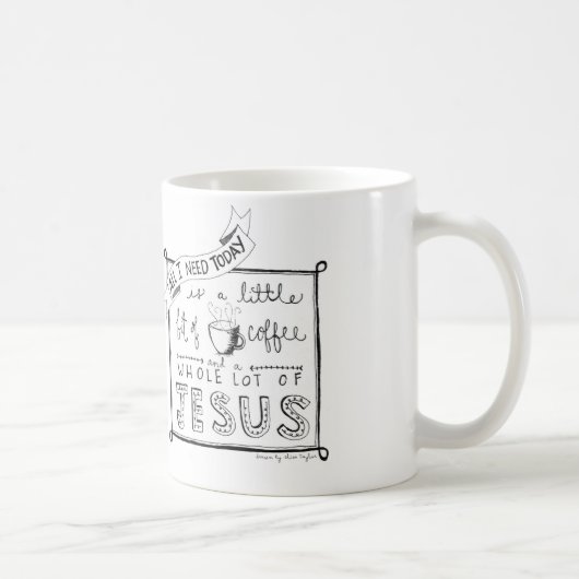 Alles wat ik vandaag nodig heb... koffiemok (Rechts)