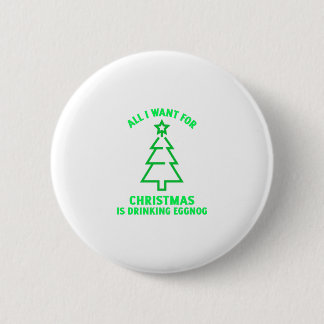Alles wat ik voor Kerstmis wil, drink de eiergnok Ronde Button 5,7 Cm