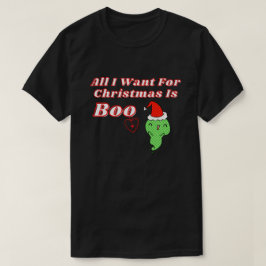 Alles wat ik voor Kerstmis wil is Boo. T-shirt