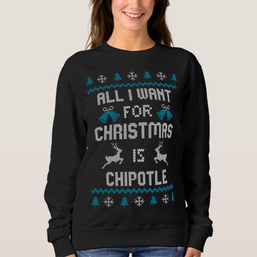 Alles wat ik voor Kerstmis wil is Chipotle Lover U Trui (Voorkant)