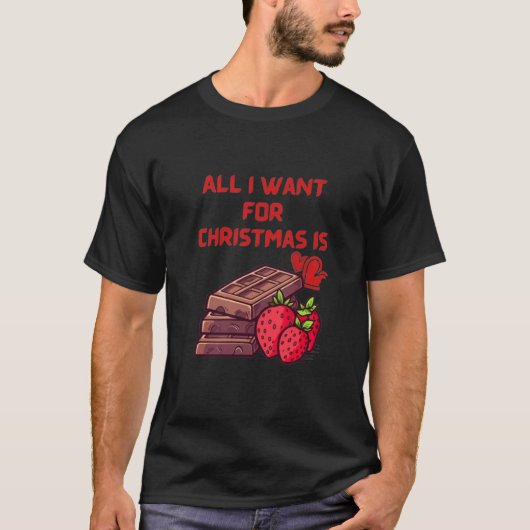 Alles wat ik voor Kerstmis wil is chocolade T-shirt (Voorkant)