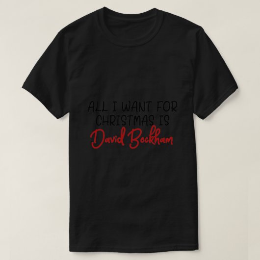 Alles wat ik voor Kerstmis wil is David Beckham T-shirt (Design voorkant)