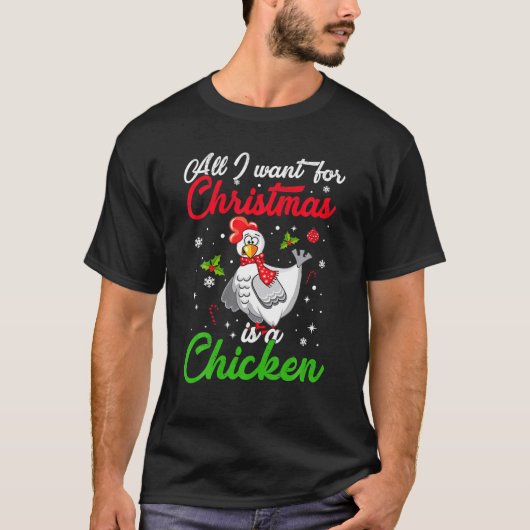Alles wat ik voor Kerstmis wil is een kip kerst. T-shirt (Voorkant)