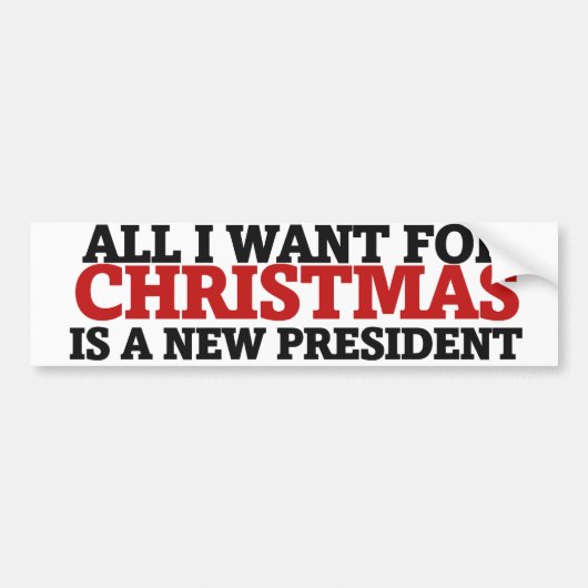 Alles wat ik voor Kerstmis wil is een nieuw presid Bumpersticker (Voorkant)