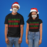 Alles wat ik voor Kerstmis wil is een nieuwe gouve T-shirt<br><div class="desc">Het enige wat ik voor Kerstmis wil is een nieuw gouverneur,  grappig politiek T-shirt. Anti-Greg Abbott democraat humor vakantiekaart in groen en rood schrijven voor een Texas kiezer.</div>