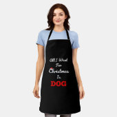 Alles wat ik voor Kerstmis wil is Hond Grappig Ker Schort (Gedragen)