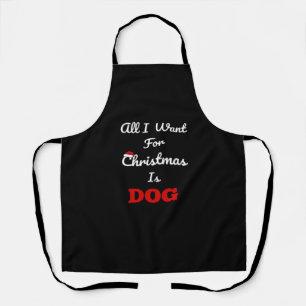 Alles wat ik voor Kerstmis wil is Hond Grappig Ker Schort