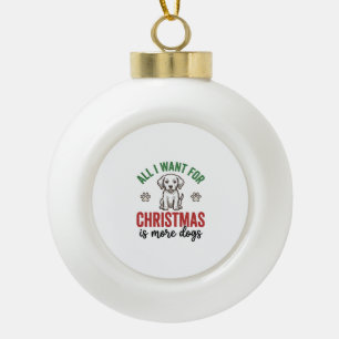 Alles wat ik voor Kerstmis wil is meer honden Vint Keramische Bal Ornament