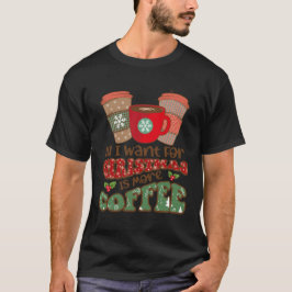 Alles wat ik voor Kerstmis wil is meer koffie, gra T-shirt