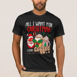 Alles wat ik voor Kerstmis wil is meer koffie T-shirt