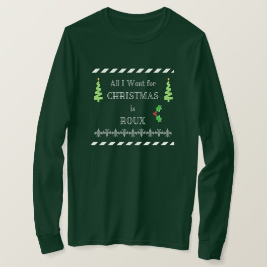 Alles wat ik voor Kerstmis wil is Roux Cajun Long  T-shirt (Design voorkant)
