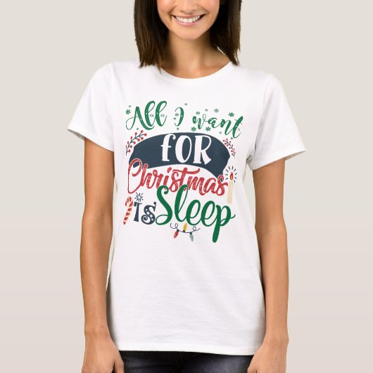 Alles wat ik voor Kerstmis wil is Slaap Sarcastisc T-shirt (Voorkant)