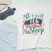 Alles wat ik voor Kerstmis wil is Slaap Sarcastisc T-shirt