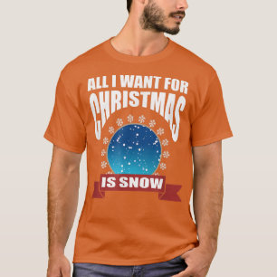 Alles wat ik voor Kerstmis wil is sneeuw T T-shirt
