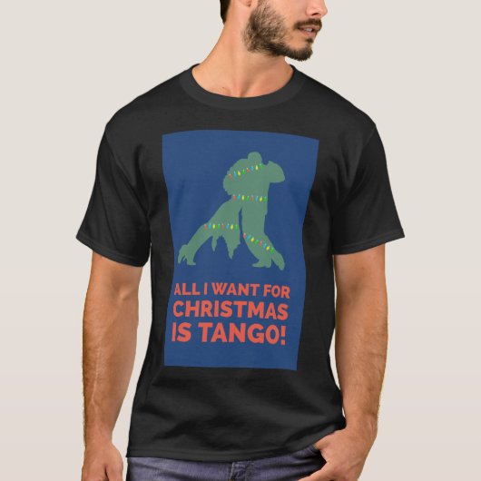 Alles wat ik voor Kerstmis wil is Tango T-shirt (Voorkant)