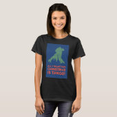 Alles wat ik voor Kerstmis wil is Tango T-shirt (Voorkant volledig)