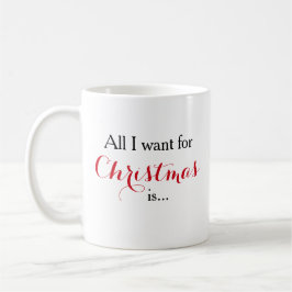 Alles wat ik voor Kerstmis wil is Voeg uw afbeeldi Koffiemok