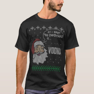 Alles wat ik voor Kerstmis wil is wodka Gifts Shir T-shirt