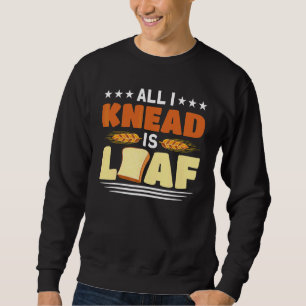 Alles wat ik weet is Loaf Baking Baker Master Trui