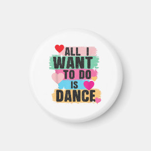 Alles wat ik wil doen is dansen - Danser dansende  Magneet