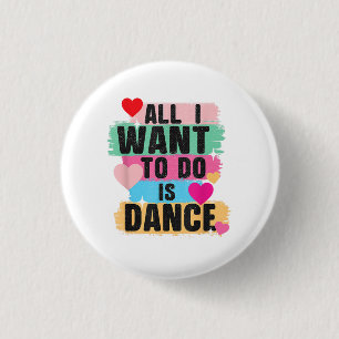 Alles wat ik wil doen is dansen - Danser dansende Ronde Button 3,2 Cm