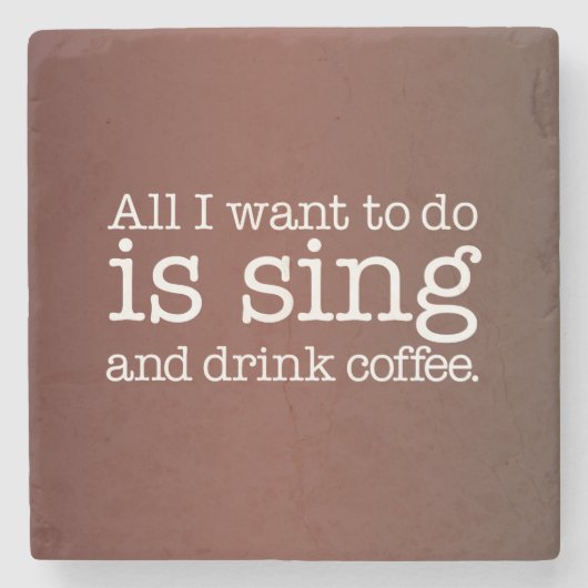 Alles wat ik wil doen is koffie zingen en drinken stenen onderzetter (Voorkant)