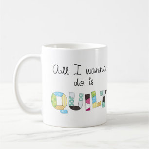 Alles wat ik wil doen is Quilt Mok