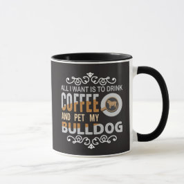 Alles wat ik wil is koffie en mijn bulldog aaien G Mok