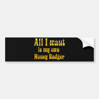 Alles wat ik wil is mijn eigen honingbadger bumpersticker