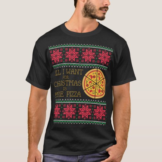Alles wat ik wil is Pizza Ugly Kerstmis Sweater T-shirt (Voorkant)