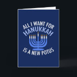 Alles wat ik wil voor Hanukkah is een nieuwe Presi Feestdagen Kaart<br><div class="desc">Ik wil alleen maar een nieuwe POTUS. Een nieuw president zou een groot geschenk zijn voor deze joodse persoon. Een cool cadeau tegen Trump judaïsme voor een jood die Donald Trump wil belemmeren. Strijd tegen dit politieke ontwerp voor Chanoeka.</div>