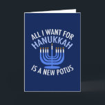 Alles wat ik wil voor Hanukkah is een nieuwe Presi Feestdagen Kaart<br><div class="desc">Ik wil alleen maar een nieuwe POTUS. Een nieuw president zou een groot geschenk zijn voor deze joodse persoon. Een cool cadeau tegen Trump judaïsme voor een jood die Donald Trump wil belemmeren. Strijd tegen dit politieke ontwerp voor Chanoeka.</div>