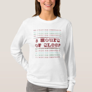 Alles wat ik wil voor Kerstmis is 8 uur slaap T-shirt