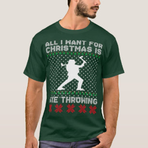 Alles wat ik wil voor kerstmis is bijl gooien. t-shirt