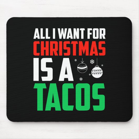 Alles wat ik wil voor Kerstmis is een Tacos Xmas F Muismat (Voorkant)