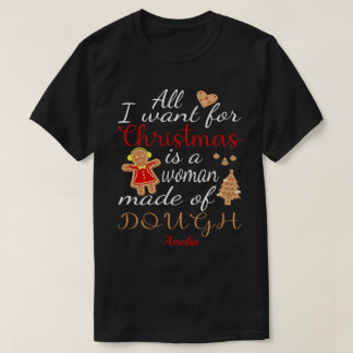 Alles wat ik wil voor Kerstmis is een vrouw gemaak T-shirt