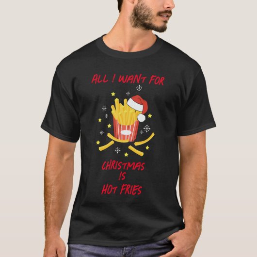 Alles wat ik wil voor Kerstmis is hete frietjes T-shirt (Voorkant)