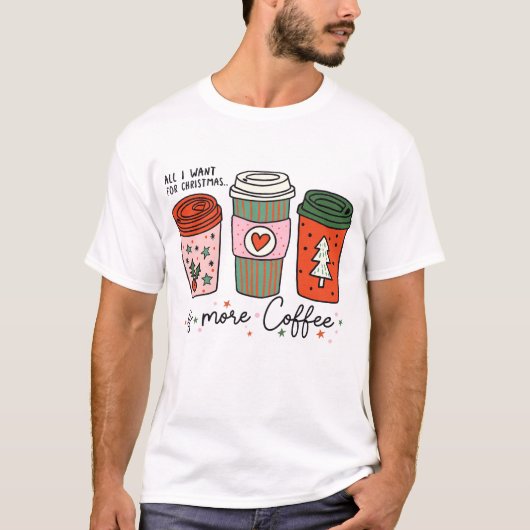 Alles wat ik wil voor Kerstmis is koffie grappig T-shirt (Voorkant)