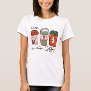 Alles wat ik wil voor Kerstmis is koffie grappig T-shirt
