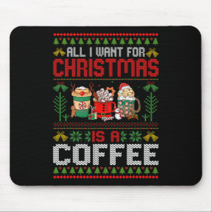 Alles wat ik wil voor Kerstmis is koffie lelijke k Muismat